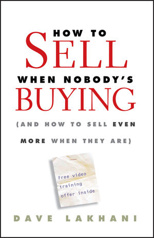 How To Sell When Nobody's Buying: (And How to Sell Even More When They Are) (0470504897) cover image