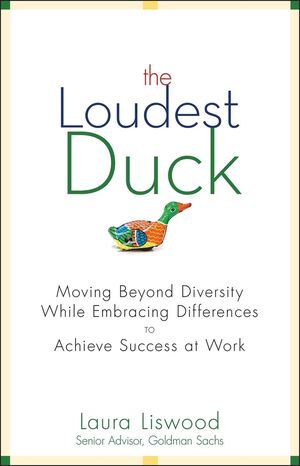 The Loudest Duck: Moving Beyond Diversity while Embracing Differences to Achieve Success at Work  (0470567597) cover image