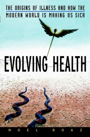 Evolving Health: The Origins of Illness and How the Modern World Is Making Us Sick (0471212997) cover image