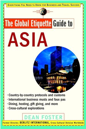 The Global Etiquette Guide to Asia: Everything You Need to Know for Business and Travel Success (0471369497) cover image