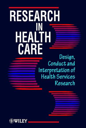 Research in Health Care: Design, Conduct and Interpretation of Health Services Research (0471962597) cover image