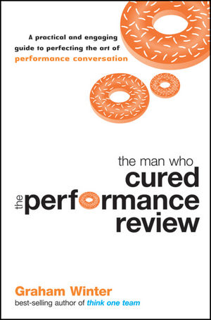 The Man Who Cured the Performance Review: A Practical and Engaging Guide to Perfecting the Art of Performance Conversation (0730377997) cover image