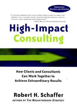High-Impact Consulting: How Clients and Consultants Can Work Together to Achieve Extraordinary Results , Completely Revised and Updated (0787960497) cover image