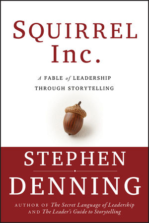 Squirrel Inc.: A Fable of Leadership through Storytelling (0787975397) cover image
