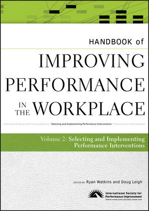 Handbook of Improving Performance in the Workplace, Volume 2, The Handbook of Selecting and Implementing Performance Interventions (0470190698) cover image