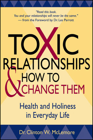 Toxic Relationships and How to Change Them: Health and Holiness in Everyday Life (0470433698) cover image