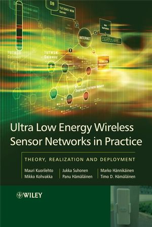 Ultra-Low Energy Wireless Sensor Networks in Practice: Theory, Realization and Deployment  (0470516798) cover image