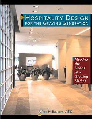 Hospitality Design for the Graying Generation: Meeting the Needs of a Growing Market (0471137898) cover image