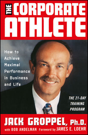 The Corporate Athlete: How to Achieve Maximal Performance in Business and Life (0471353698) cover image