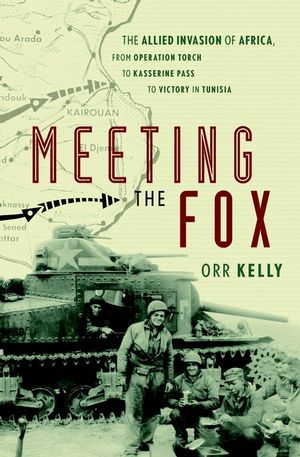 Meeting the Fox: The Allied Invasion of Africa, from Operation Torch to Kasserine Pass to Victory in Tunisia (0471414298) cover image