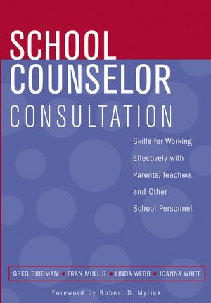 School Counselor Consultation: Skills for Working Effectively with Parents, Teachers, and Other School Personnel (0471683698) cover image