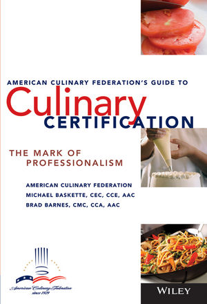 The American Culinary Federation's Guide to Culinary Certification: The Mark of Professionalism (0471723398) cover image