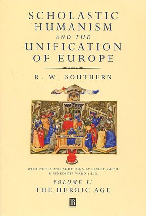 Scholastic Humanism and the Unification of Europe, Volume II: The Heroic Age (0631220798) cover image
