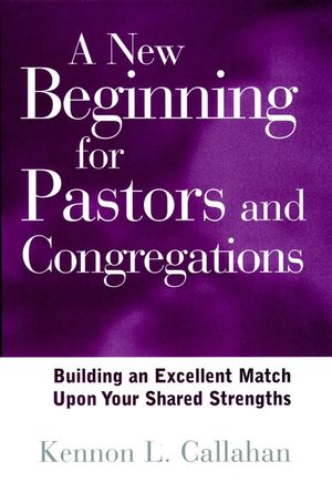 A New Beginning for Pastors and Congregations: Building an Excellent Match Upon Your Shared Strengths (0787942898) cover image