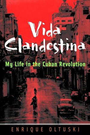 Vida Clandestina: My Life in the Cuban Revolution (0787961698) cover image
