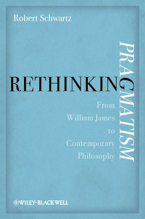 Rethinking Pragmatism: From William James to Contemporary Philosophy (1118253698) cover image