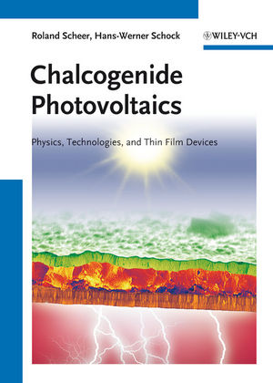 Chalcogenide Photovoltaics: Physics, Technologies, and Thin Film Devices (3527314598) cover image