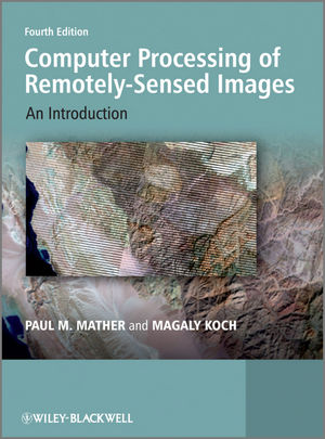 Computer Processing of Remotely-Sensed Images: An Introduction, 4th Edition (0470742399) cover image