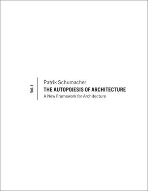 The Autopoiesis of Architecture, Volume I: A New Framework for Architecture (0470772999) cover image