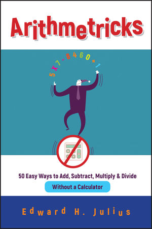 Arithmetricks: 50 Easy Ways to Add, Subtract, Multiply, and Divide Without a Calculator (0471106399) cover image