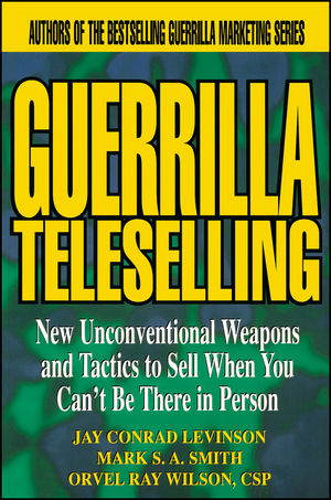 Guerrilla TeleSelling: New Unconventional Weapons and Tactics to Sell When You Can't be There in Person (0471242799) cover image