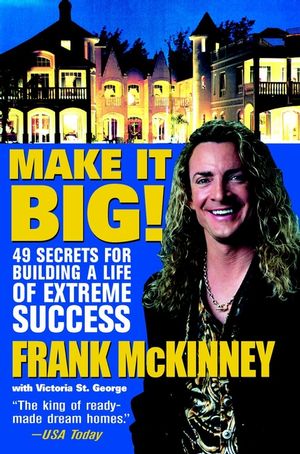 Make It BIG!: 49 Secrets for Building a Life of Extreme Success (0471443999) cover image