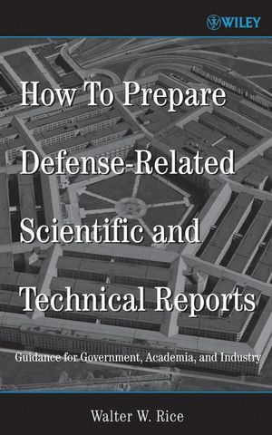 How To Prepare Defense-Related Scientific and Technical Reports: Guidance for Government, Academia, and Industry (0471725099) cover image