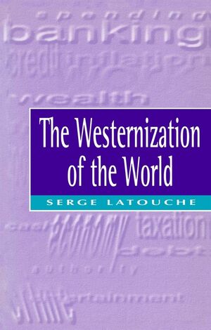 The Westernization of the World: Significance, Scope and Limits of the Drive Towards Global Uniformity (0745614299) cover image