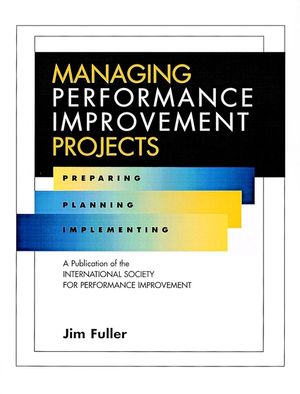 Managing Performance Improvement Projects: Preparing, Planning, Implementing (0787909599) cover image