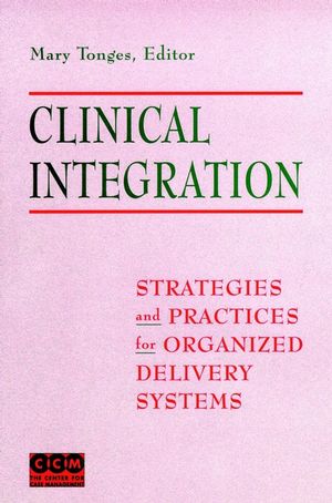 Clinical Integration: Strategies and Practices for Organized Delivery Systems (0787940399) cover image