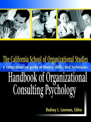 The California School of Organizational Studies Handbook of Organizational Consulting Psychology: A Comprehensive Guide to Theory, Skills, and Techniques (0787958999) cover image