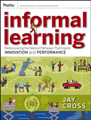 Informal Learning: Rediscovering the Natural Pathways That Inspire Innovation and Performance (0787981699) cover image