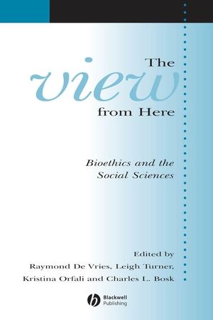 The View From Here: Bioethics and the Social Sciences (1405152699) cover image