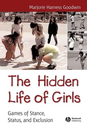 The Hidden Life of Girls: Games of Stance, Status, and Exclusion (1405178299) cover image