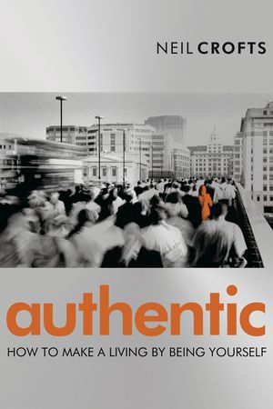 Authentic: How to Make a Living By Being Yourself (1841125199) cover image