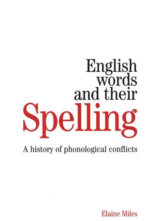 English Words and their Spelling: A History of Phonological Conflicts (1861564899) cover image