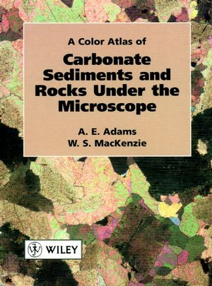 A Color Atlas of Carbonate Sediments and Rocks Under the Microscope (047023749X) cover image