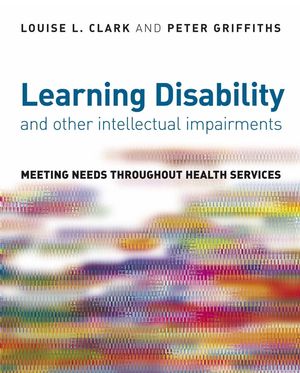 Learning Disability and other Intellectual Impairments: Meeting Needs Throughout Health Services (047069789X) cover image