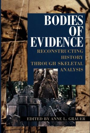 Bodies of Evidence: Reconstructing History through Skeletal Analysis (047104279X) cover image