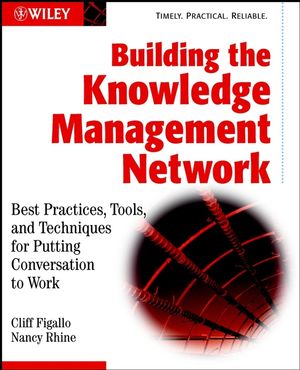 Building the Knowledge Management Network: Best Practices, Tools, and Techniques for Putting Conversation to Work (047121549X) cover image