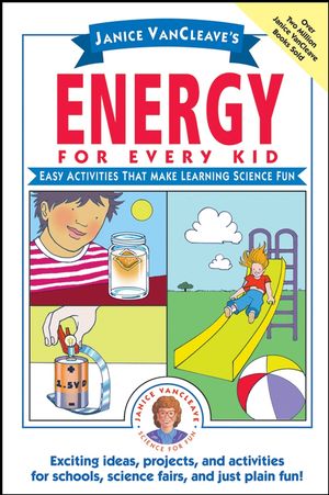 Janice VanCleave's Energy for Every Kid: Easy Activities That Make Learning Science Fun (047133099X) cover image