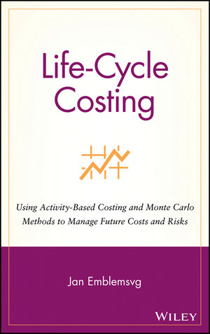 Life-Cycle Costing: Using Activity-Based Costing and Monte Carlo Methods to Manage Future Costs and Risks (047146919X) cover image