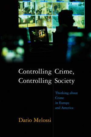 Controlling Crime, Controlling Society: Thinking about Crime in Europe and America (074563429X) cover image