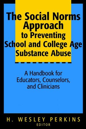 The Social Norms Approach to Preventing School and College Age Substance Abuse: A Handbook for Educators, Counselors, and Clinicians (078796459X) cover image