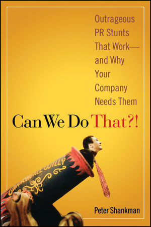 Can We Do That?!: Outrageous PR Stunts That Work -- And Why Your Company Needs Them (111804469X) cover image