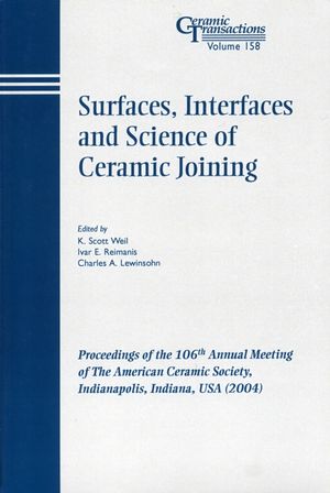 Surfaces, Interfaces and Science of Ceramic Joining: Proceedings of the 106th Annual Meeting of The American Ceramic Society, Indianapolis, Indiana, USA 2004 (157498179X) cover image