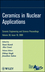 Ceramics in Nuclear Applications, Volume 30, Issue 10 (0470457600) cover image