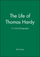 The Life of Thomas Hardy: A Critical Biography (0631228500) cover image