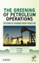 The Greening of Petroleum Operations: The Science of Sustainable Energy Production (0470625902) cover image