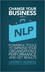 Change Your Business with NLP: Powerful tools to improve your organisation's performance and get results (1907312404) cover image